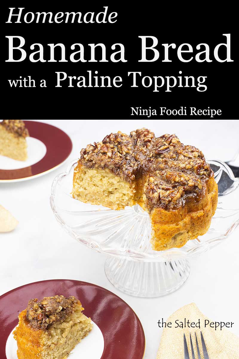 Homemade Banana Bread with Praline Topping in the Ninja Foodi The Salted Pepper
