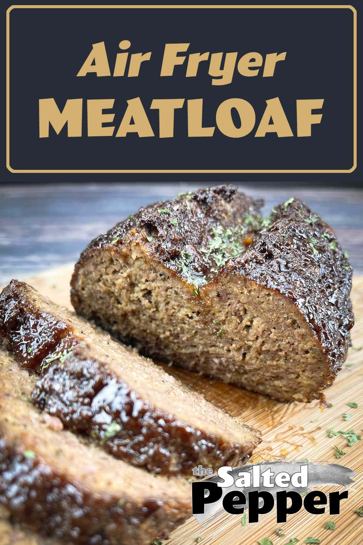 Air Fryer Meatloaf The Salted Pepper