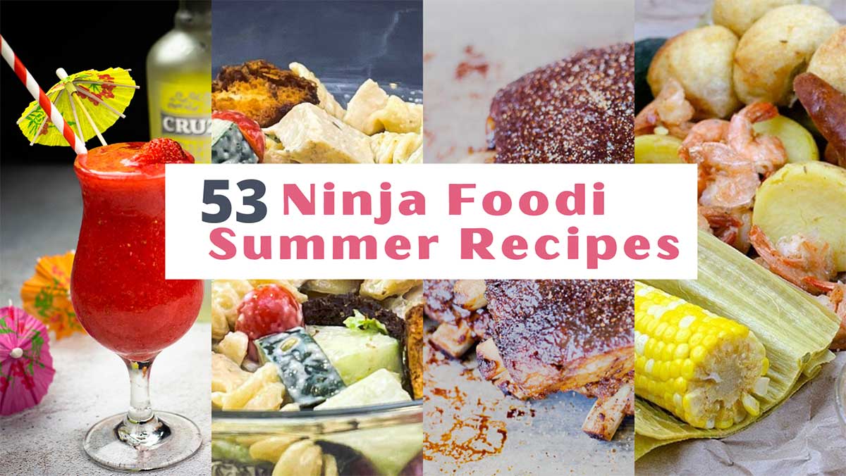collage of Ninja Foodi recipe pictures with the text 53 Ninja Foodi Summer Recipes